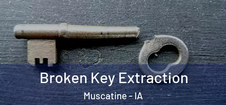 Broken Key Extraction Muscatine - IA
