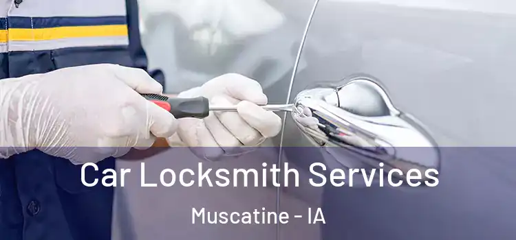 Car Locksmith Services Muscatine - IA