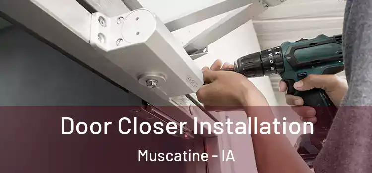  Door Closer Installation Muscatine - IA