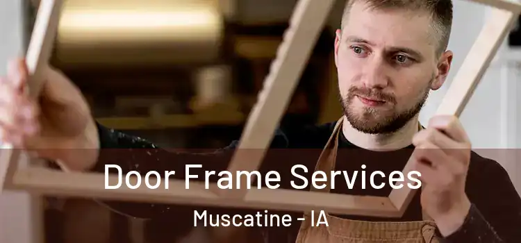 Door Frame Services Muscatine - IA