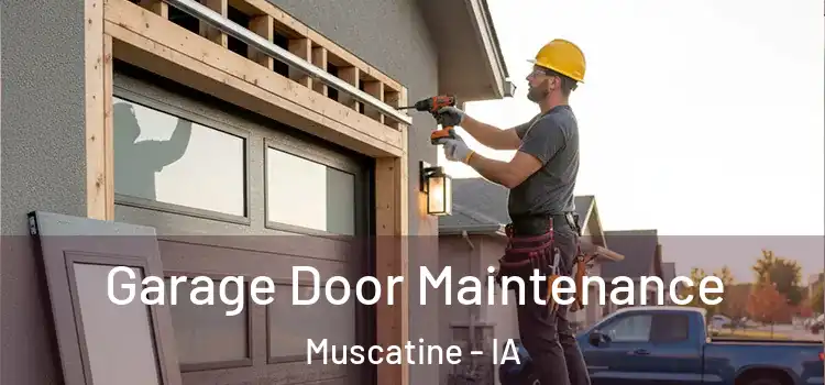 Garage Door Maintenance Muscatine - IA