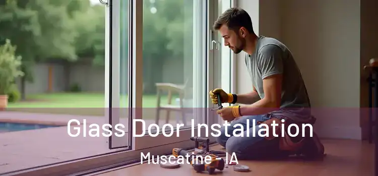Glass Door Installation Muscatine - IA