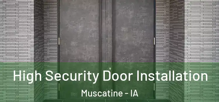 High Security Door Installation Muscatine - IA