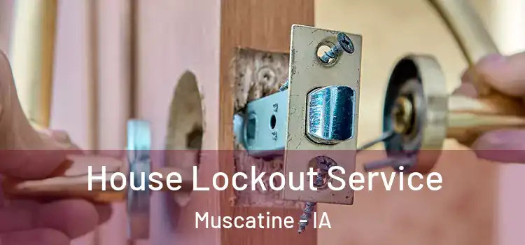  House Lockout Service Muscatine - IA