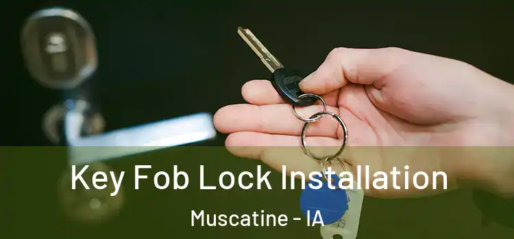  Key Fob Lock Installation Muscatine - IA