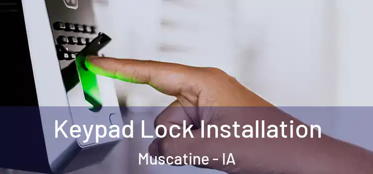 Keypad Lock Installation Muscatine - IA