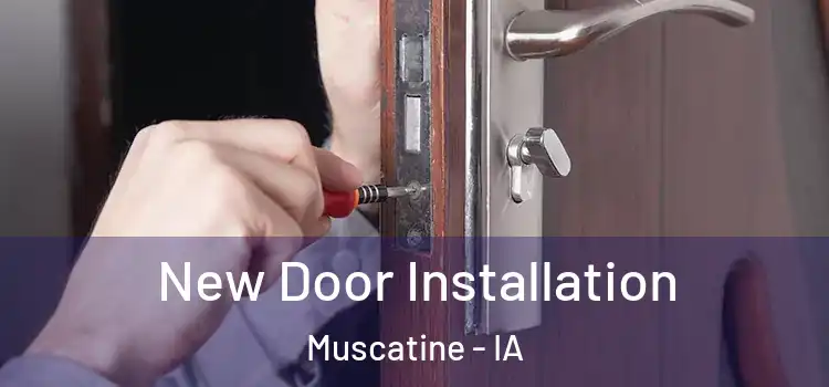 New Door Installation Muscatine - IA