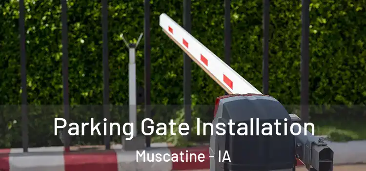Parking Gate Installation Muscatine - IA